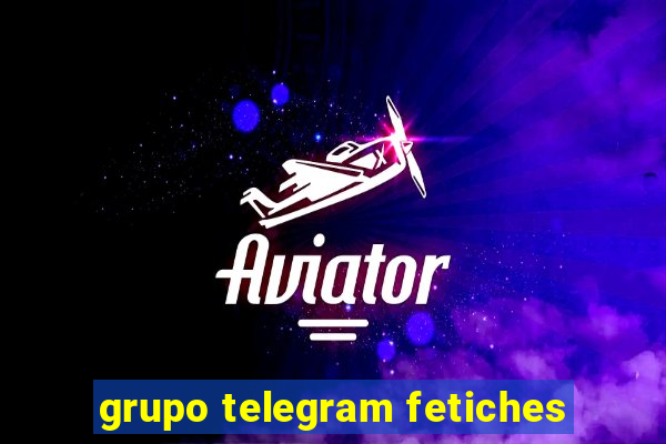 grupo telegram fetiches