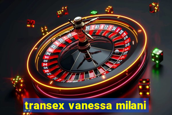 transex vanessa milani