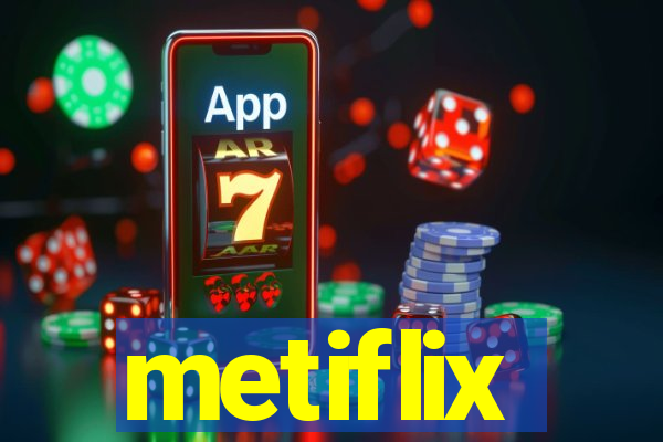 metiflix