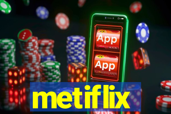 metiflix