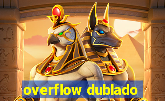 overflow dublado