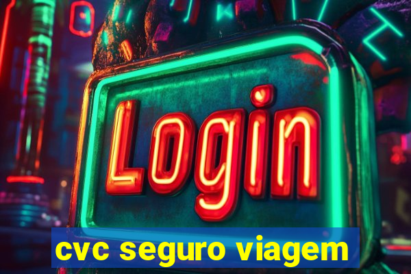 cvc seguro viagem