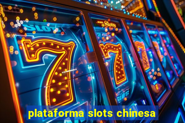 plataforma slots chinesa