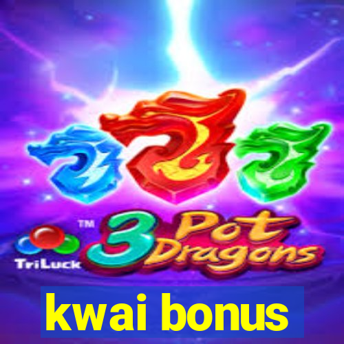 kwai bonus