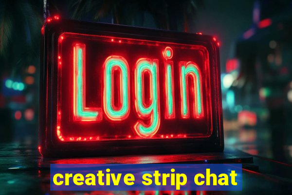 creative strip chat