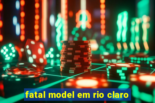 fatal model em rio claro