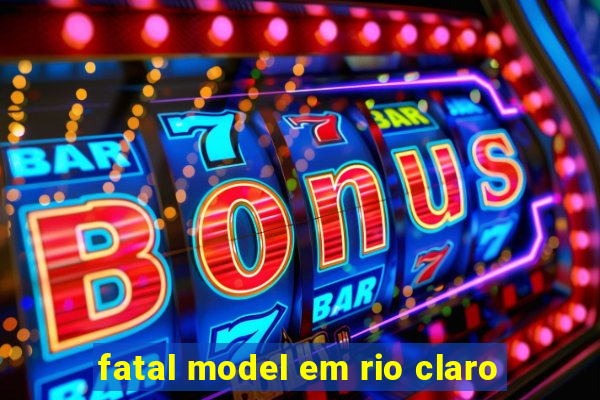 fatal model em rio claro