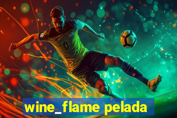 wine_flame pelada