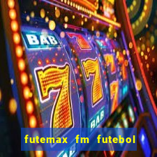 futemax fm futebol ao vivo