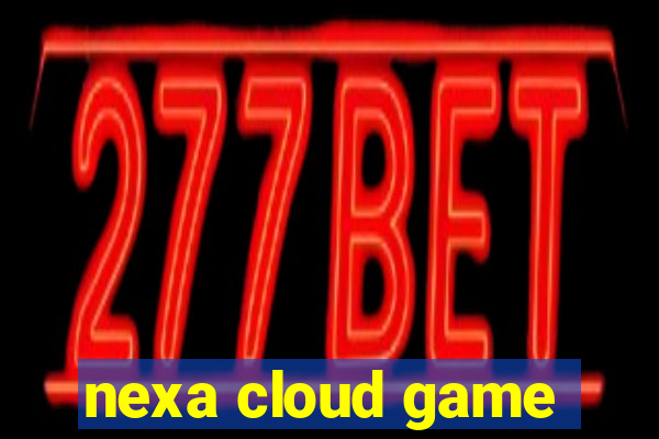 nexa cloud game