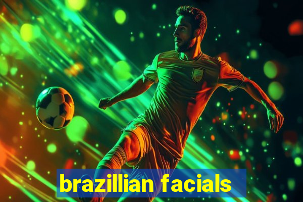 brazillian facials