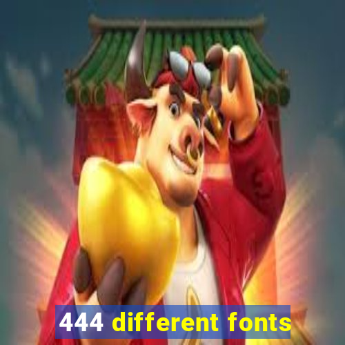 444 different fonts