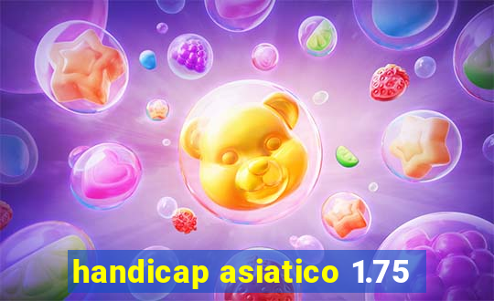 handicap asiatico 1.75