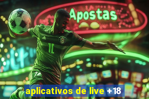 aplicativos de live +18