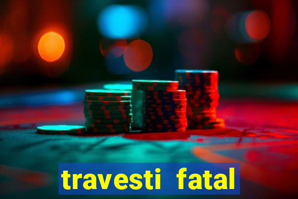 travesti fatal porto alegre