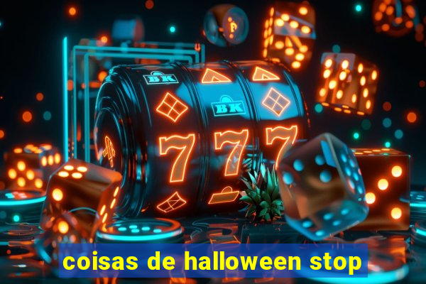 coisas de halloween stop