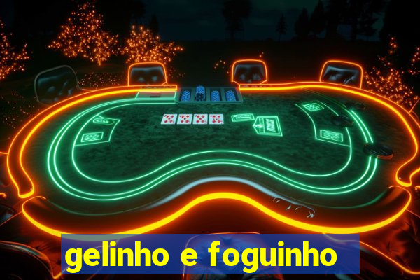 gelinho e foguinho