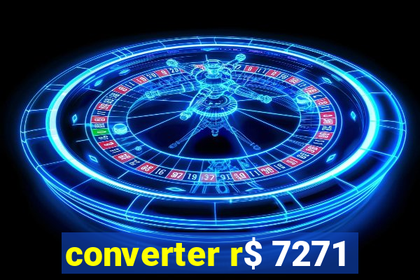 converter r$ 7271