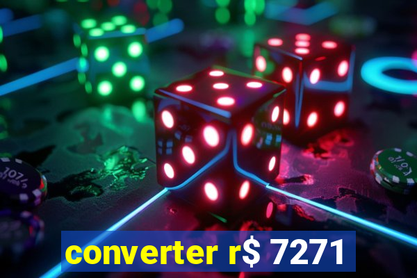 converter r$ 7271