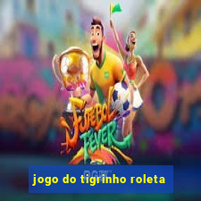 jogo do tigrinho roleta