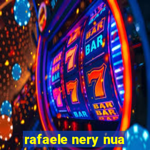 rafaele nery nua