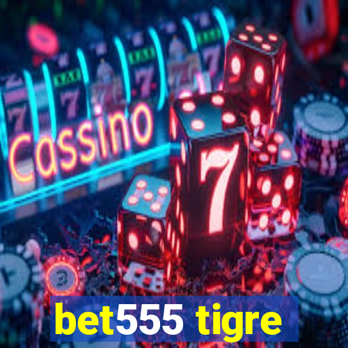 bet555 tigre