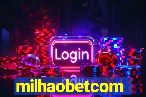 milhaobetcom