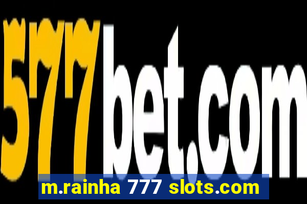 m.rainha 777 slots.com