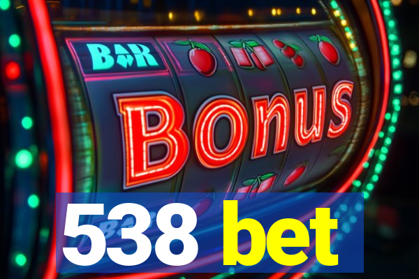 538 bet