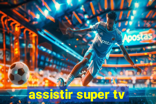 assistir super tv