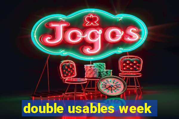 double usables week