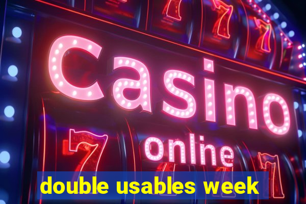 double usables week