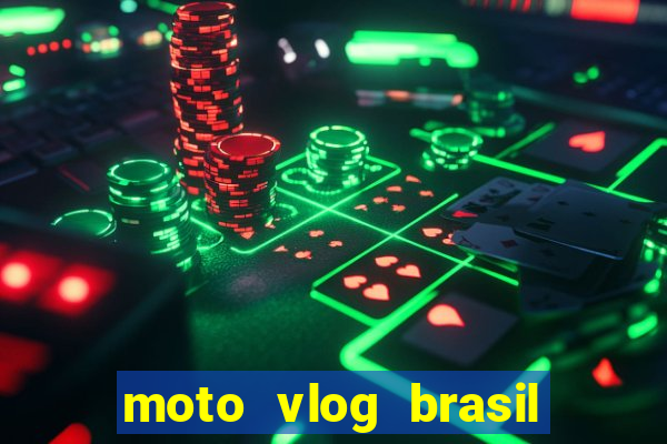 moto vlog brasil dinheiro infinito