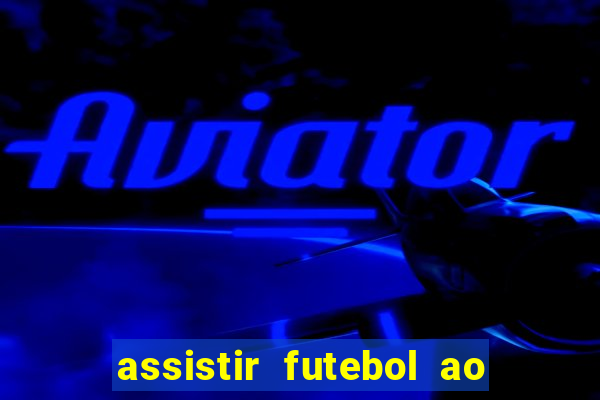 assistir futebol ao vivo rcm