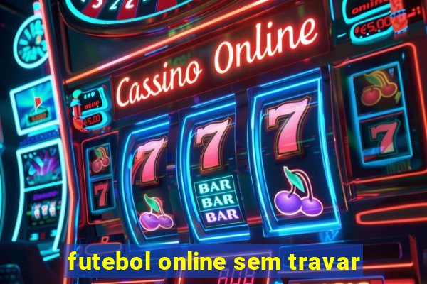 futebol online sem travar