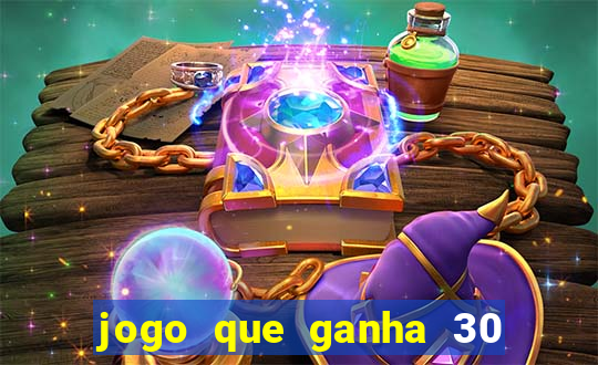 jogo que ganha 30 reais no cadastro