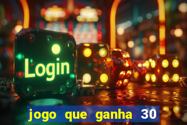 jogo que ganha 30 reais no cadastro