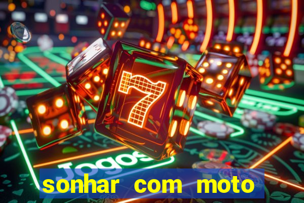 sonhar com moto roubada jogo do bicho