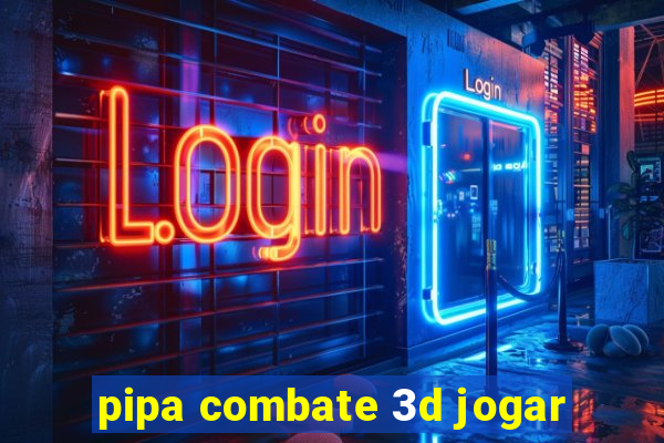 pipa combate 3d jogar