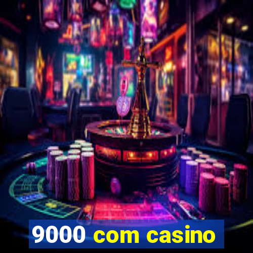 9000 com casino