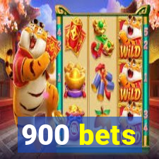 900 bets