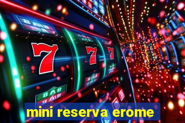 mini reserva erome