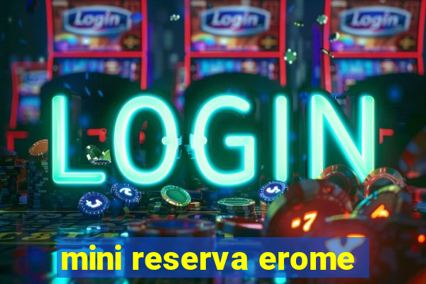 mini reserva erome