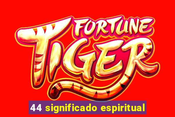 44 significado espiritual