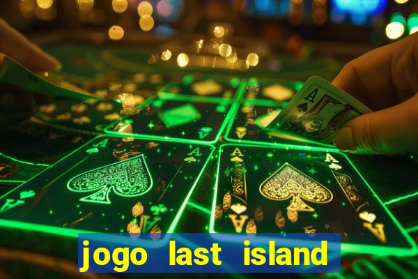 jogo last island of survival