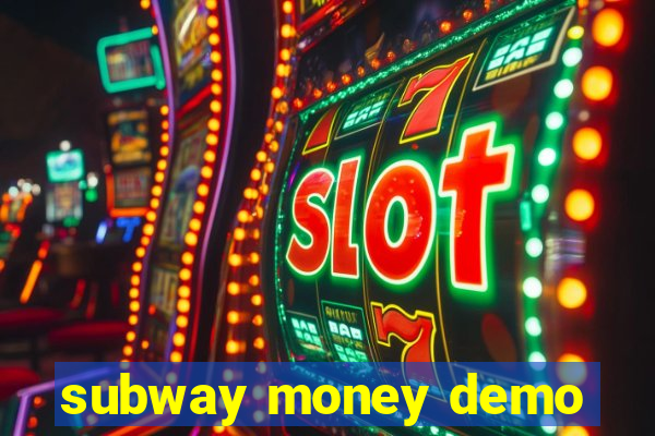 subway money demo