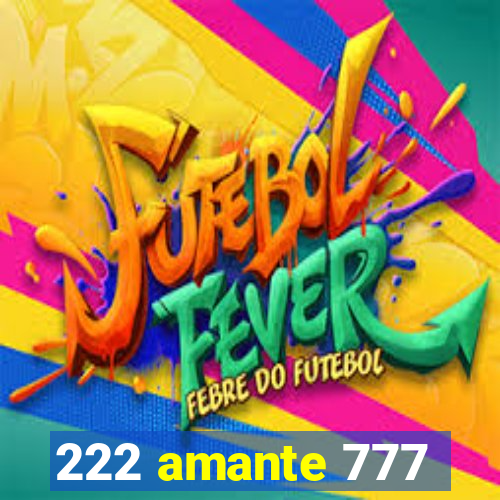 222 amante 777