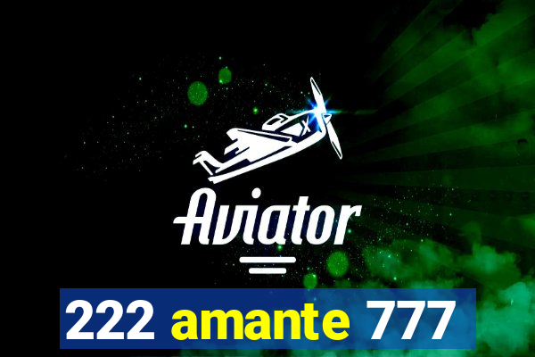 222 amante 777