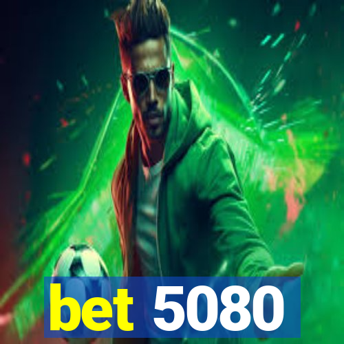 bet 5080