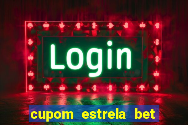 cupom estrela bet primeiro deposito